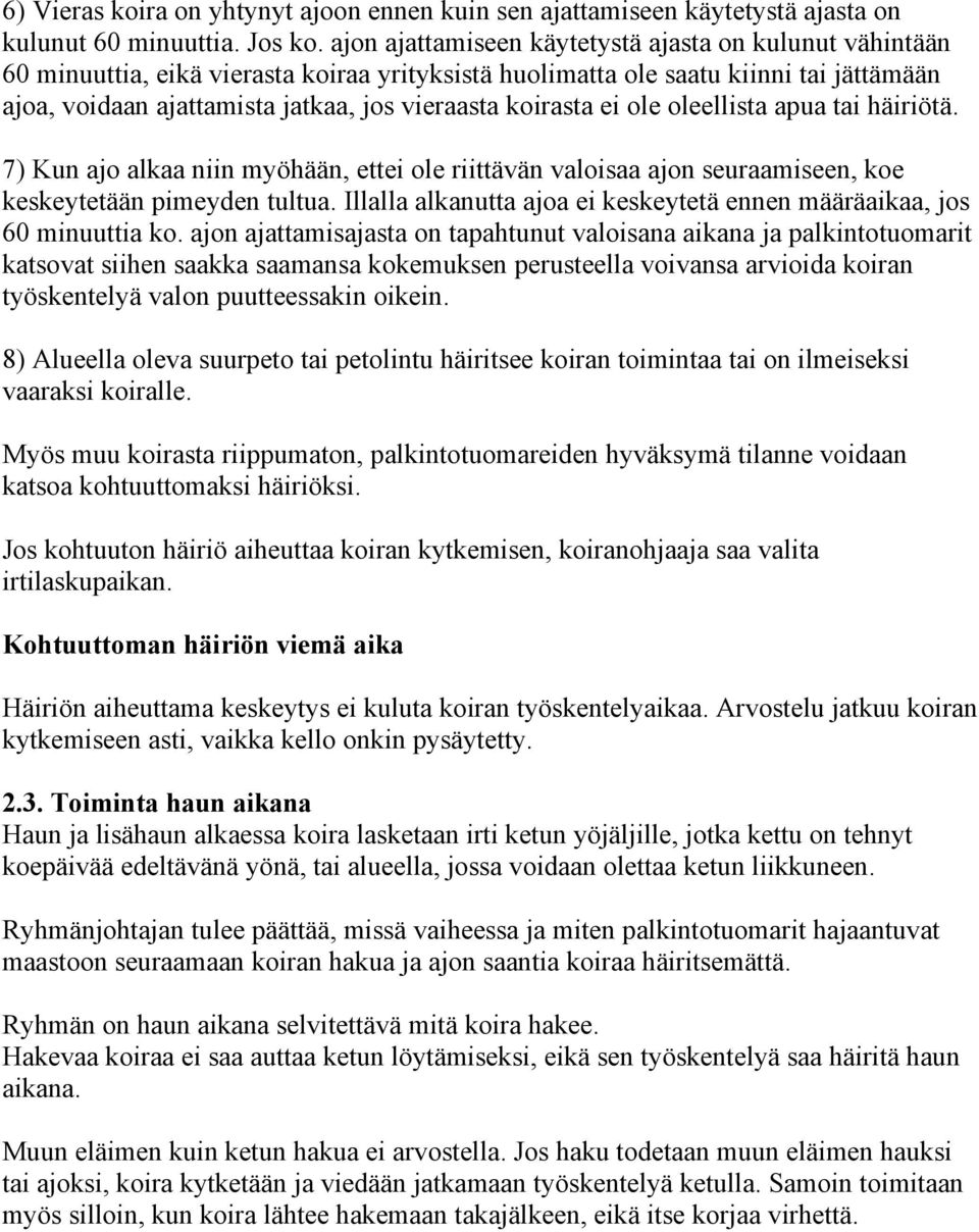 koirasta ei ole oleellista apua tai häiriötä. 7) Kun ajo alkaa niin myöhään, ettei ole riittävän valoisaa ajon seuraamiseen, koe keskeytetään pimeyden tultua.