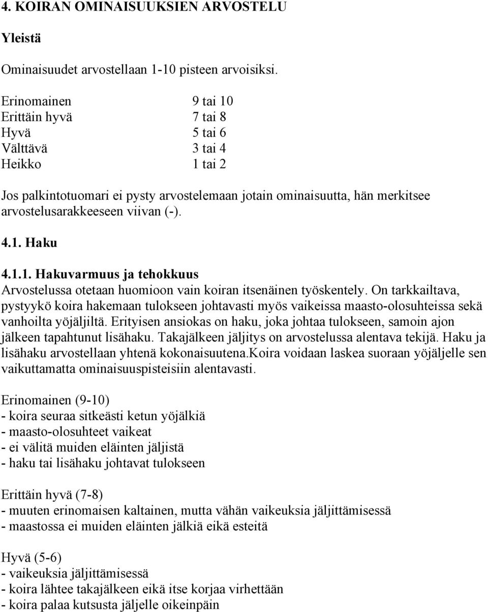 4.1. Haku 4.1.1. Hakuvarmuus ja tehokkuus Arvostelussa otetaan huomioon vain koiran itsenäinen työskentely.