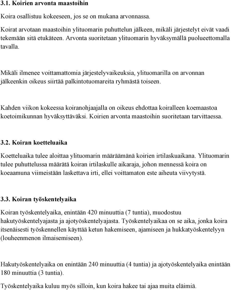 Mikäli ilmenee voittamattomia järjestelyvaikeuksia, ylituomarilla on arvonnan jälkeenkin oikeus siirtää palkintotuomareita ryhmästä toiseen.