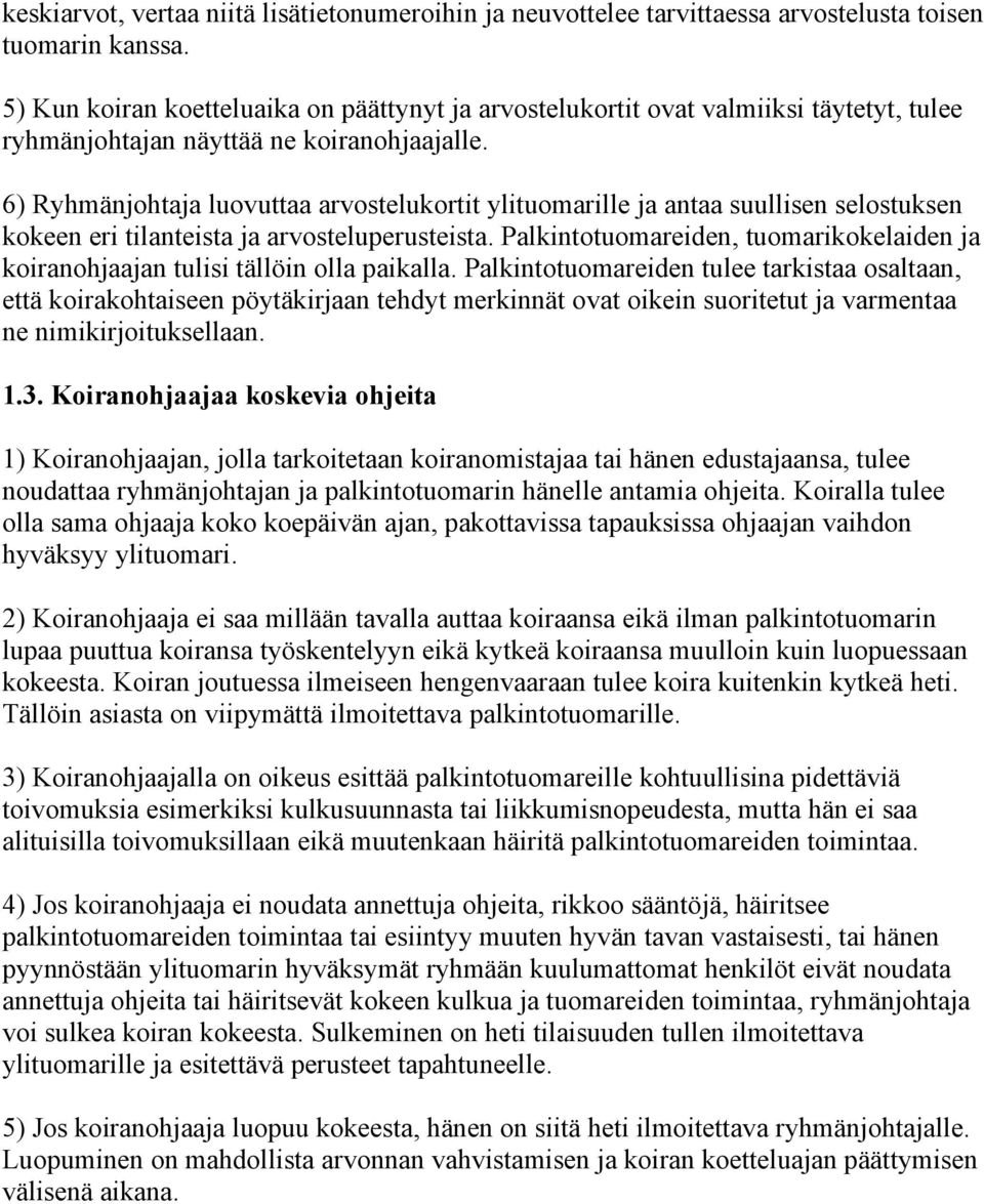 6) Ryhmänjohtaja luovuttaa arvostelukortit ylituomarille ja antaa suullisen selostuksen kokeen eri tilanteista ja arvosteluperusteista.