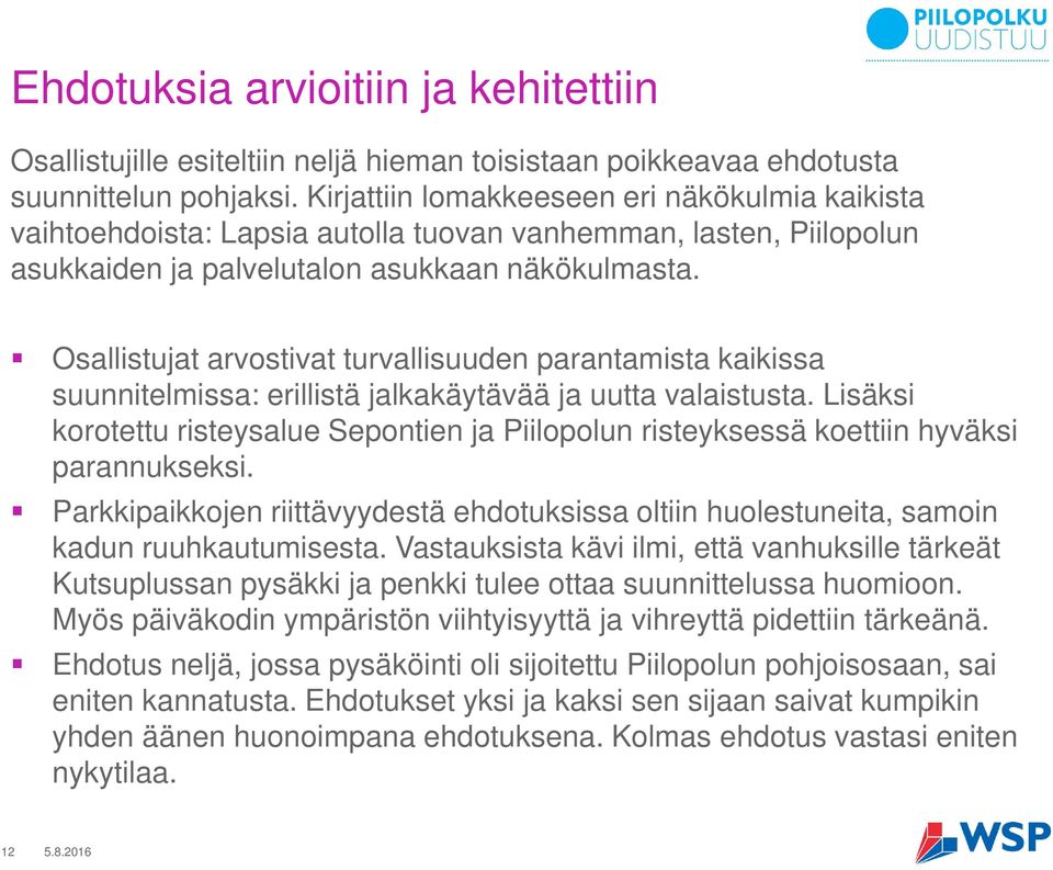 Osallistujat arvostivat turvallisuuden parantamista kaikissa suunnitelmissa: erillistä jalkakäytävää ja uutta valaistusta.