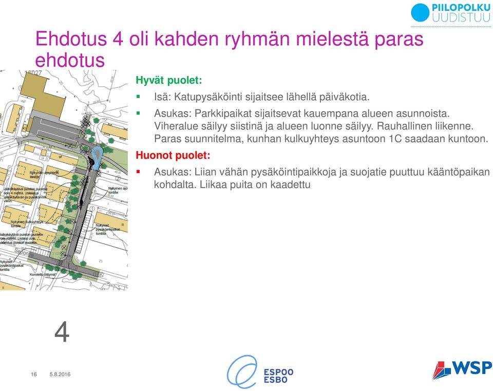 Viheralue säilyy siistinä ja alueen luonne säilyy. Rauhallinen liikenne.
