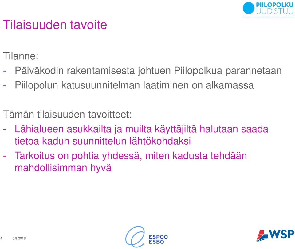 tavoitteet: - Lähialueen asukkailta ja muilta käyttäjiltä halutaan saada tietoa kadun