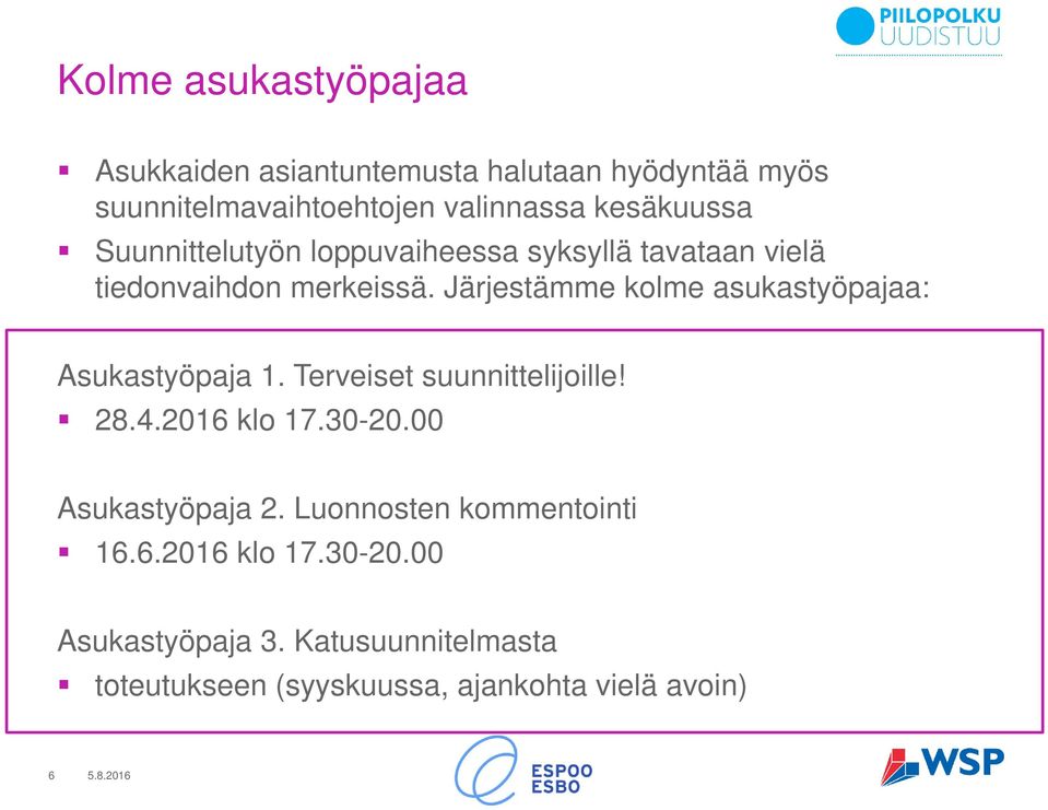 Järjestämme kolme asukastyöpajaa: Asukastyöpaja 1. Terveiset suunnittelijoille! 28.4.2016 klo 17.30-20.