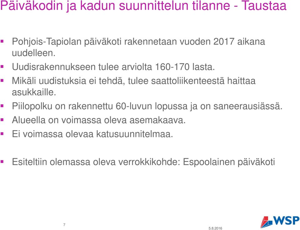 Mikäli uudistuksia ei tehdä, tulee saattoliikenteestä haittaa asukkaille.