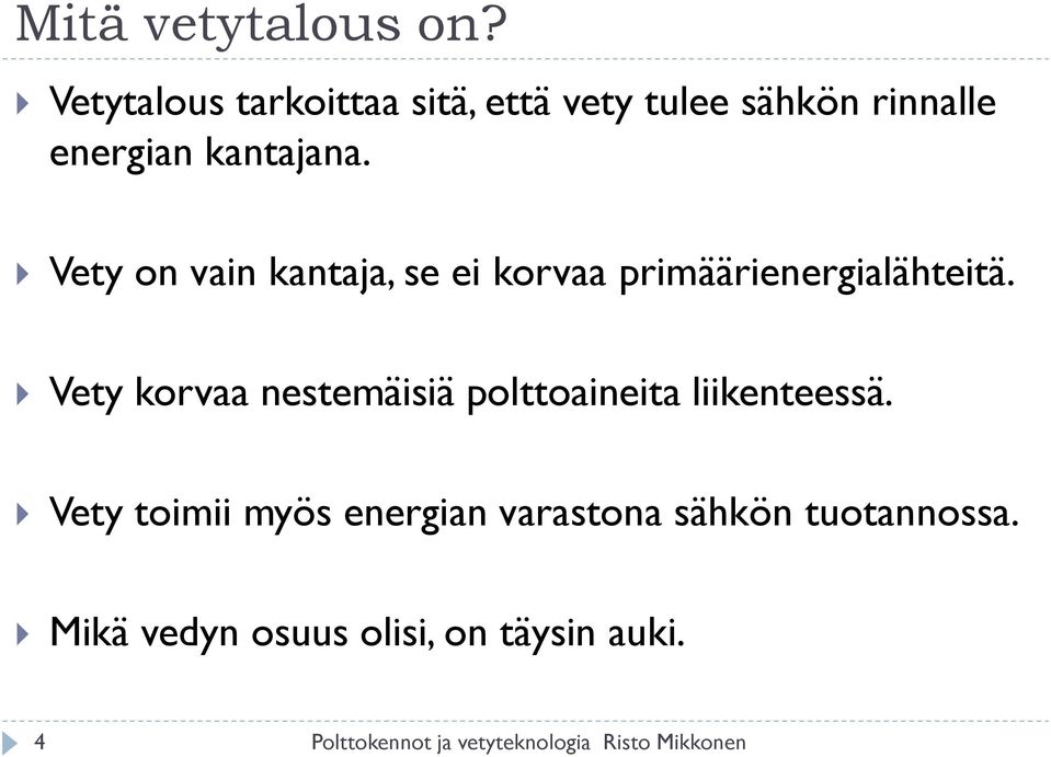 Vety on vain kantaja, se ei korvaa primäärienergialähteitä.