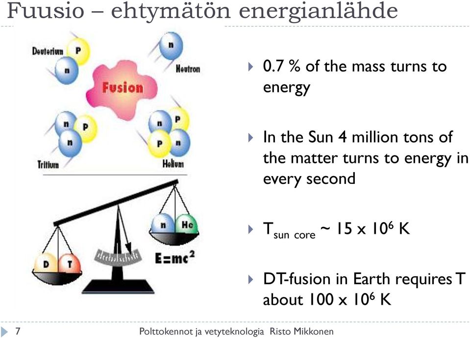 matter turns to energy in every second T sun core ~ 15 x 10 6 K