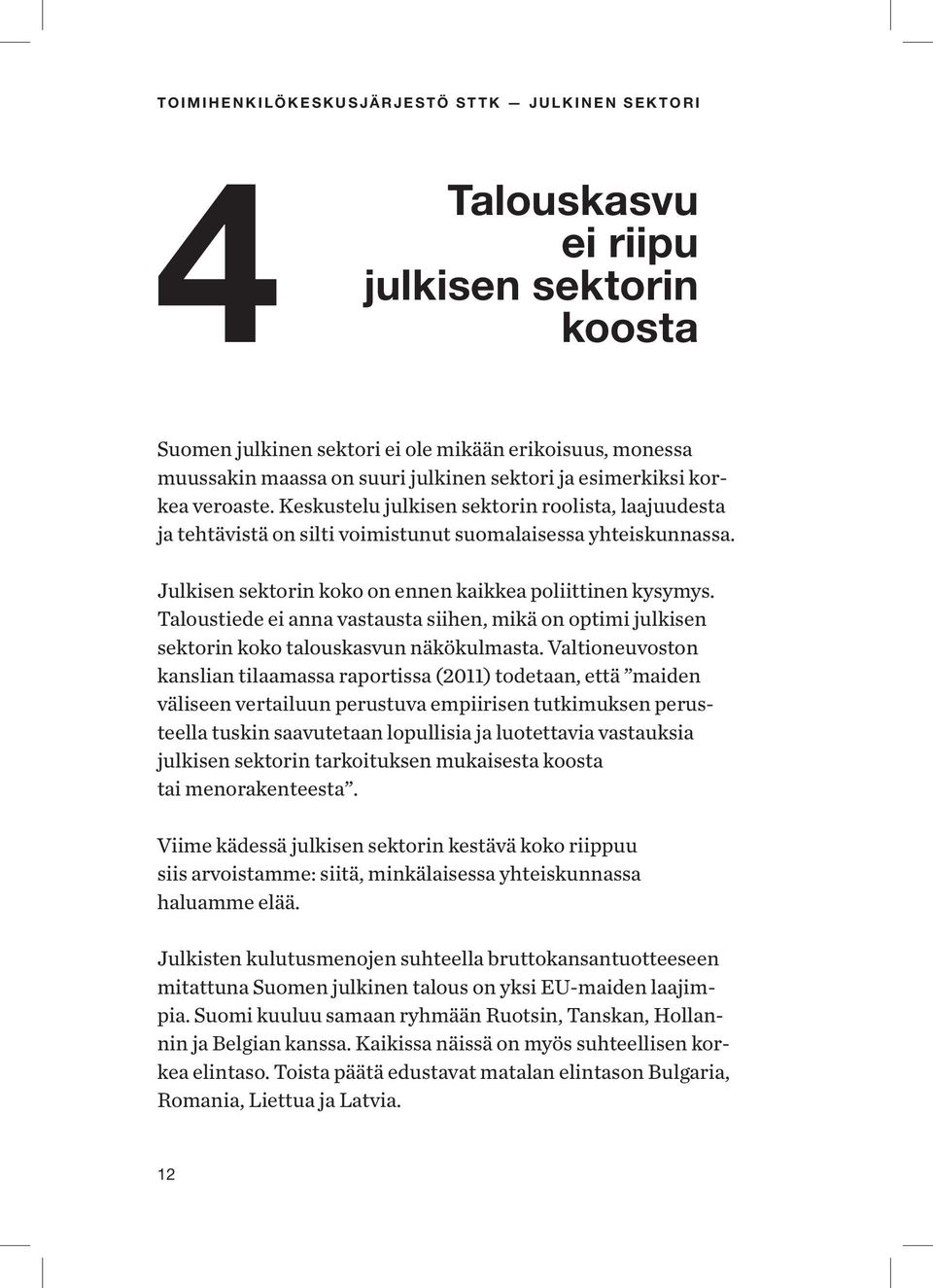 Taloustiede ei anna vastausta siihen, mikä on optimi julkisen sektorin koko talouskasvun näkökulmasta.