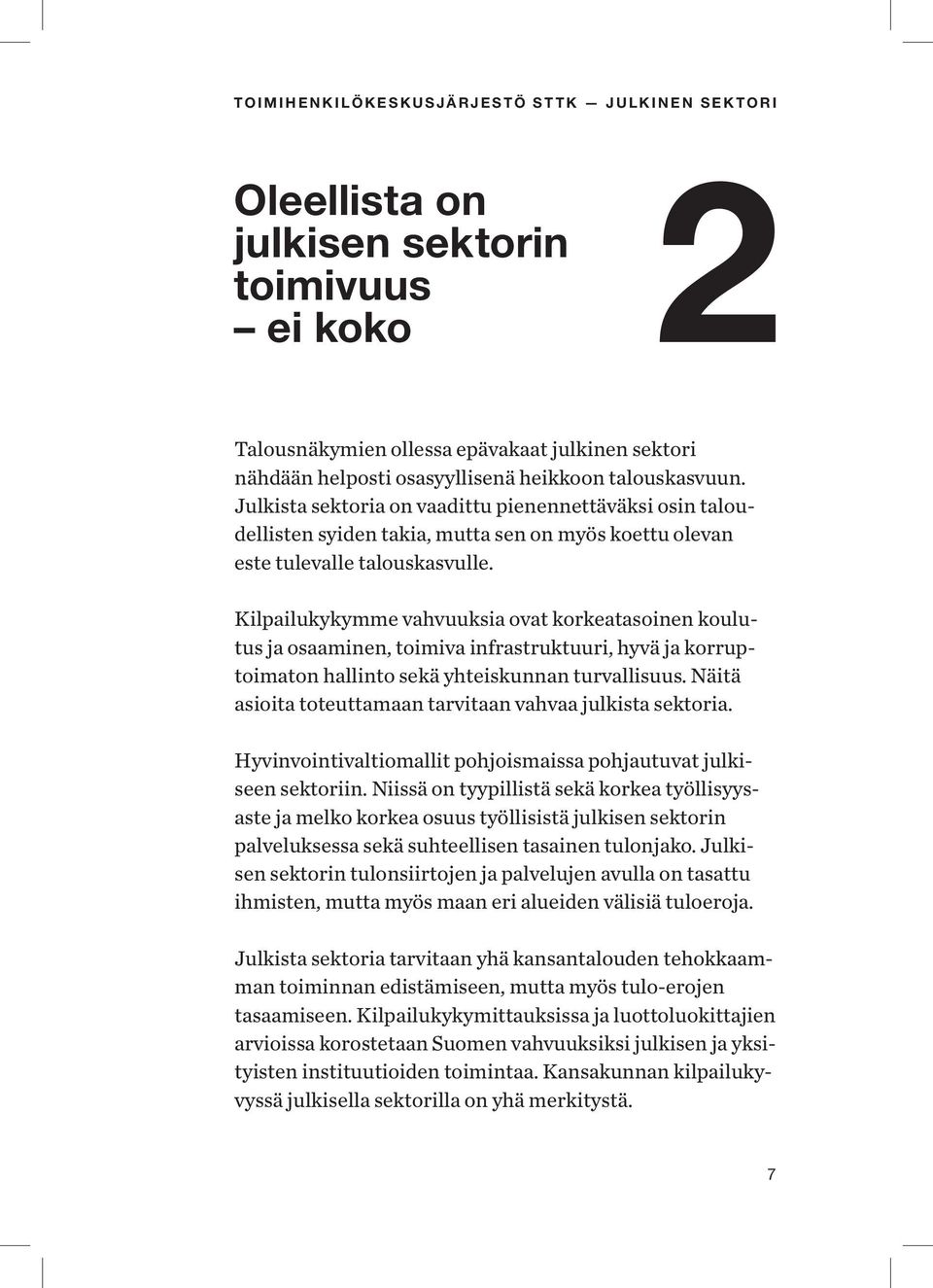 Kilpailukykymme vahvuuksia ovat korkeatasoinen koulutus ja osaaminen, toimiva infrastruktuuri, hyvä ja korruptoimaton hallinto sekä yhteiskunnan turvallisuus.