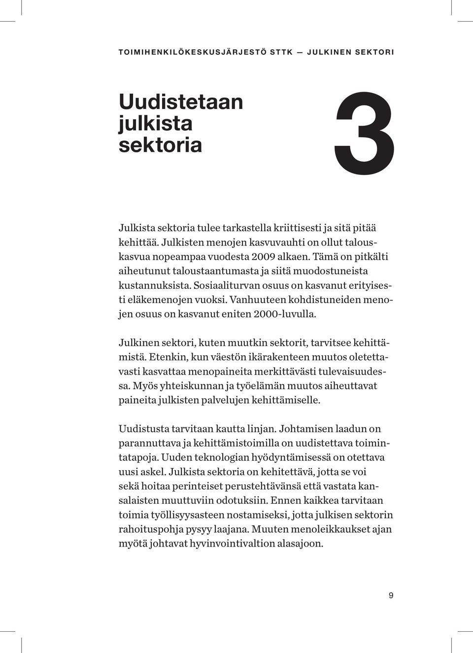 Vanhuuteen kohdistuneiden menojen osuus on kasvanut eniten 2000-luvulla. Julkinen sektori, kuten muutkin sektorit, tarvitsee kehittämistä.