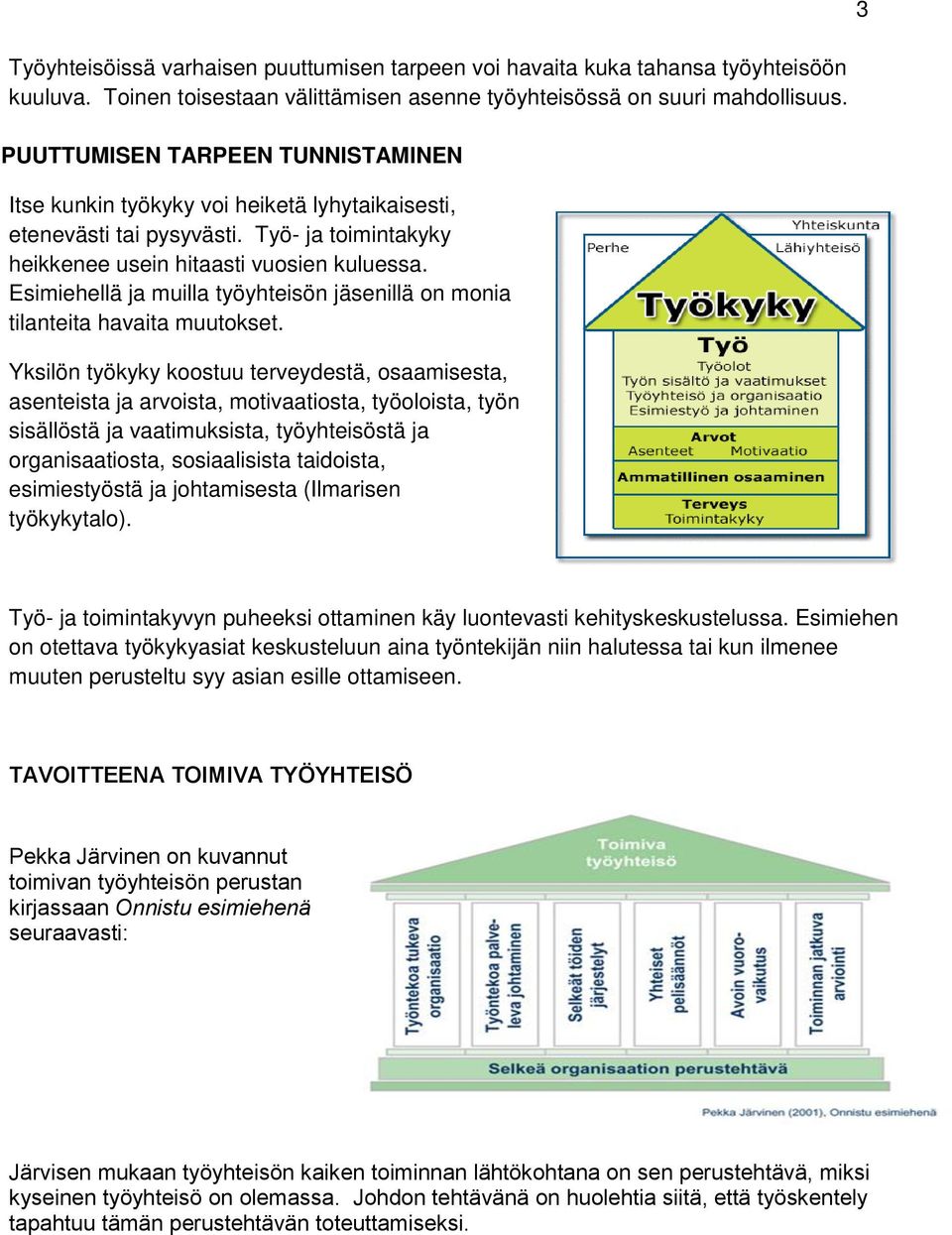 Esimiehellä ja muilla työyhteisön jäsenillä on monia tilanteita havaita muutokset.