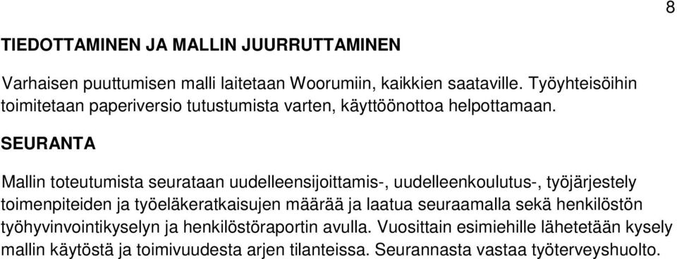 SEURANTA Mallin toteutumista seurataan uudelleensijoittamis-, uudelleenkoulutus-, työjärjestely toimenpiteiden ja työeläkeratkaisujen määrää