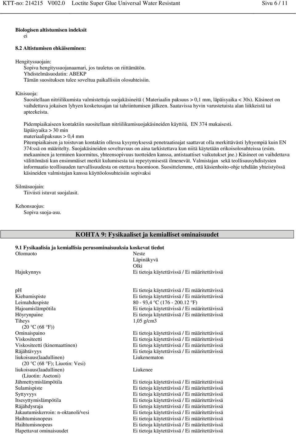 Käsisuoja: Suositellaan nitriilikumista valmistettuja suojakäsineitä ( Materiaalin paksuus > 0,1 mm, läpäisyaika < 30s).