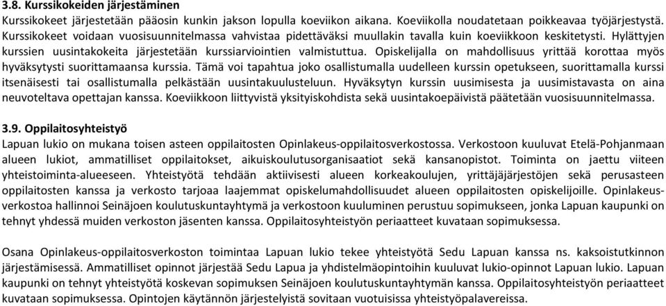 Opiskelijalla on mahdollisuus yrittää korottaa myös hyväksytysti suorittamaansa kurssia.