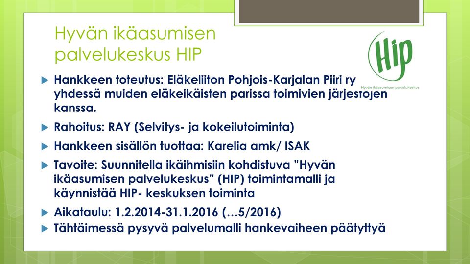 Rahoitus: RAY (Selvitys- ja kokeilutoiminta) Hankkeen sisällön tuottaa: Karelia amk/ ISAK Tavoite: Suunnitella