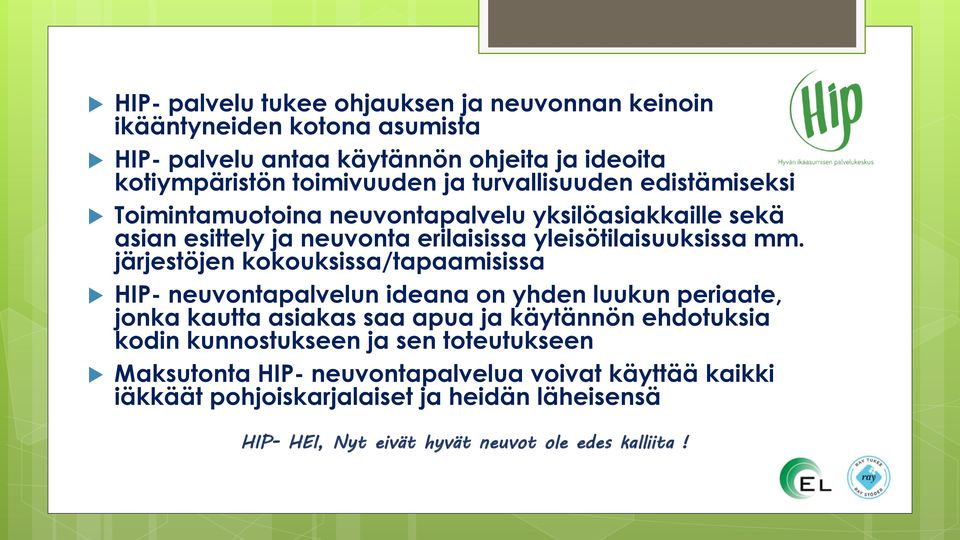 järjestöjen kokouksissa/tapaamisissa HIP- neuvontapalvelun ideana on yhden luukun periaate, jonka kautta asiakas saa apua ja käytännön ehdotuksia kodin