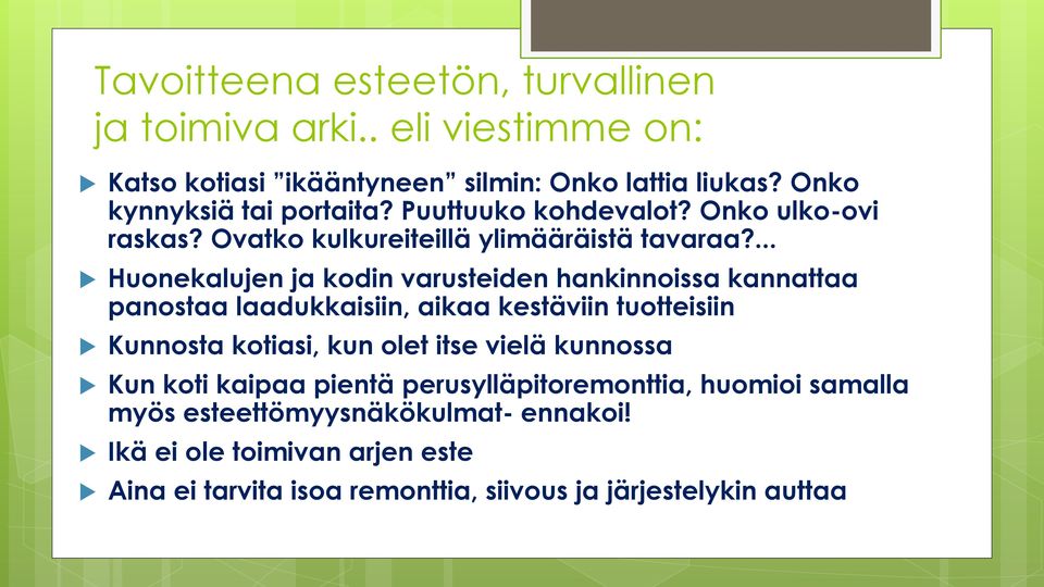 ... Huonekalujen ja kodin varusteiden hankinnoissa kannattaa panostaa laadukkaisiin, aikaa kestäviin tuotteisiin Kunnosta kotiasi, kun olet itse