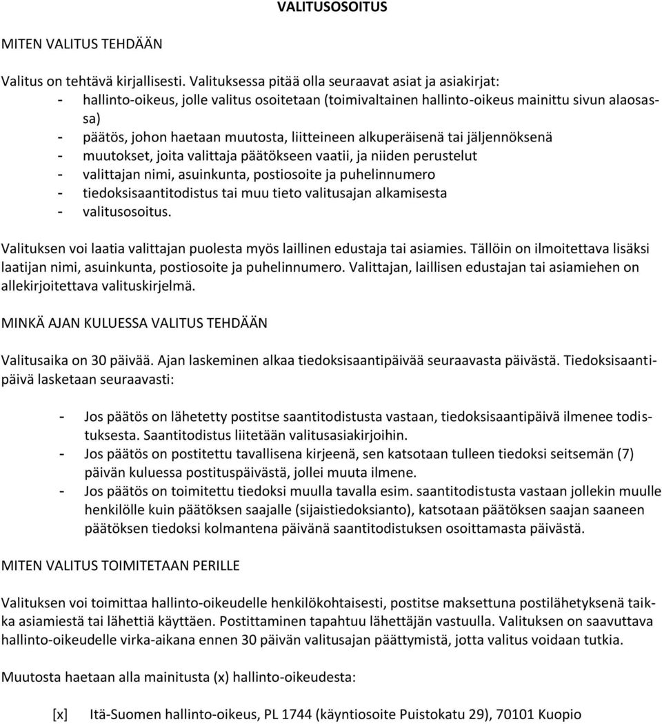 liitteineen alkuperäisenä tai jäljennöksenä - muutokset, joita valittaja päätökseen vaatii, ja niiden perustelut - valittajan nimi, asuinkunta, postiosoite ja puhelinnumero - tiedoksisaantitodistus