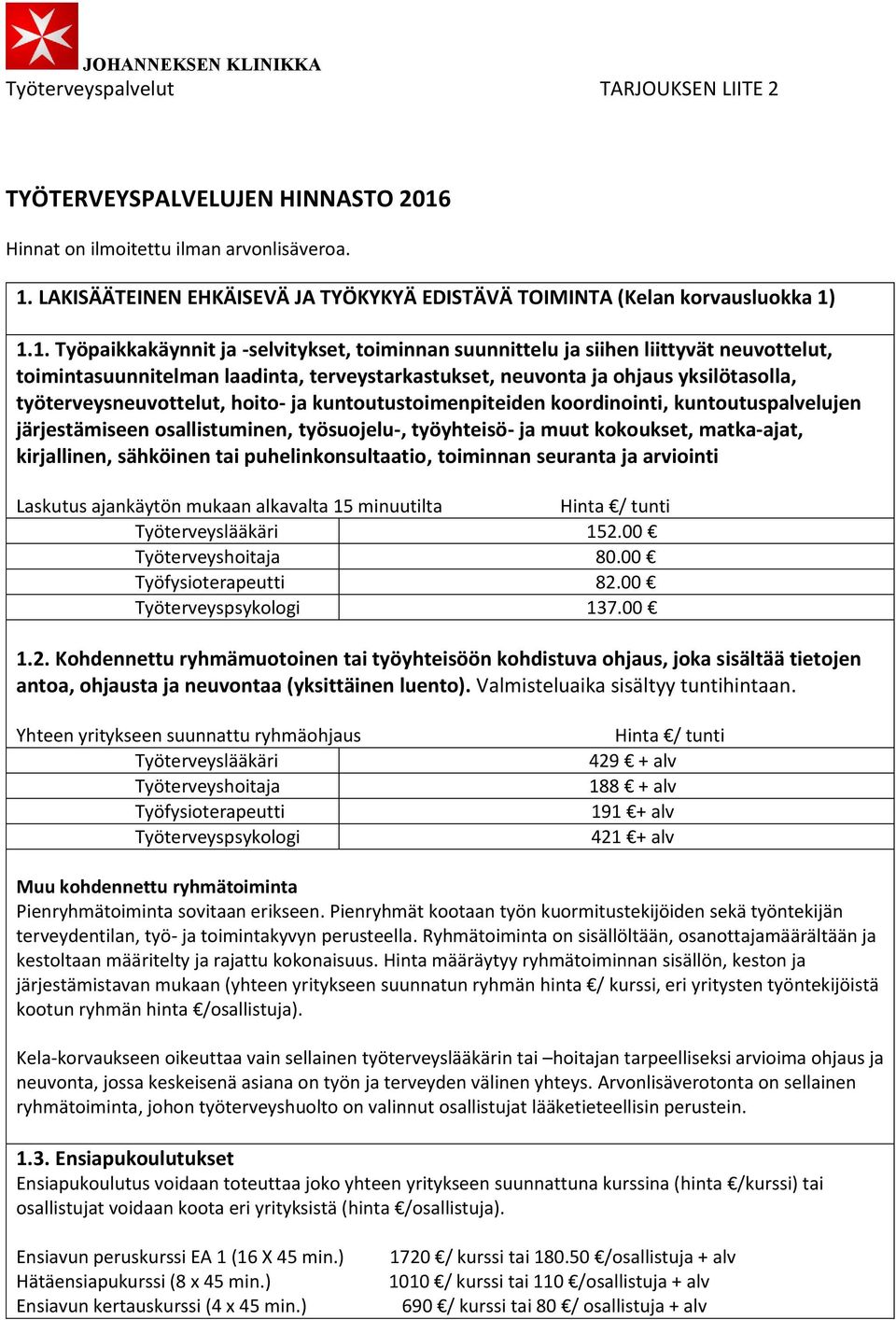 1.1. Työpaikkakäynnit ja -selvitykset, toiminnan suunnittelu ja siihen liittyvät neuvottelut, toimintasuunnitelman laadinta, terveystarkastukset, neuvonta ja ohjaus yksilötasolla,