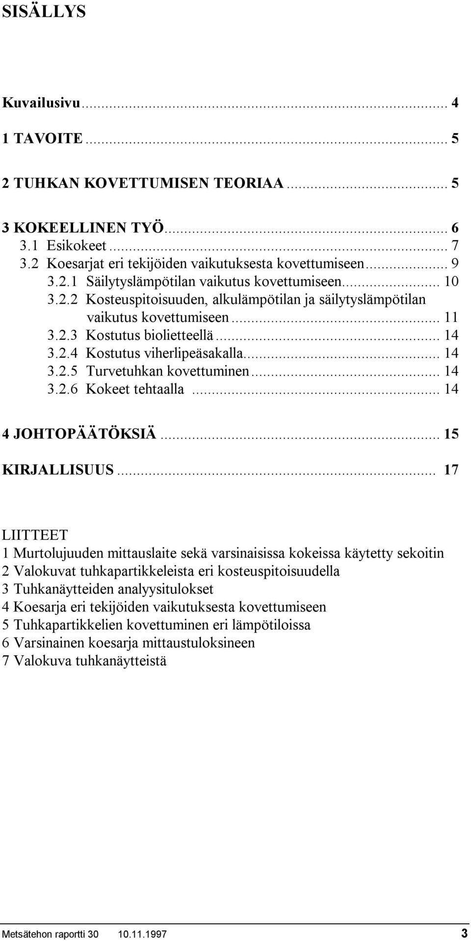 .. 14 3.2.6 Kokeet tehtaalla... 14 4 JOHTOPÄÄTÖKSIÄ... 15 KIRJALLISUUS.