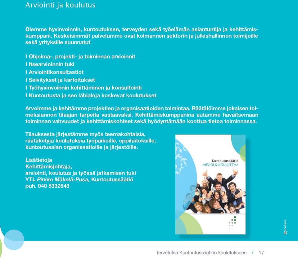 I Selvitykset ja kartoitukset I Työhyvinvoinnin kehittäminen ja konsultointi I Kuntoutusta ja sen lähialoja koskevat koulutukset Arvoimme ja kehitämme projektien ja organisaatioiden toimintaa.