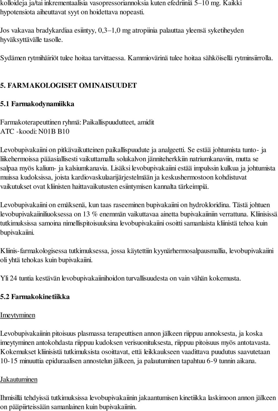 Kammiovärinä tulee hoitaa sähköisellä rytminsiirrolla. 5. FARMAKOLOGISET OMINAISUUDET 5.
