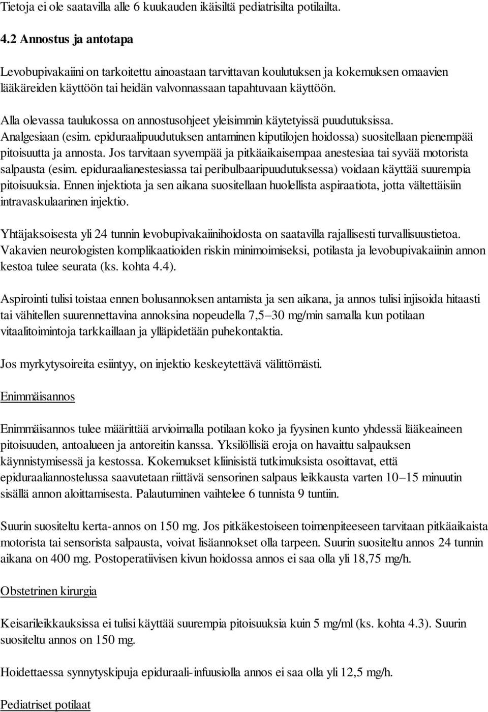Alla olevassa taulukossa on annostusohjeet yleisimmin käytetyissä puudutuksissa. Analgesiaan (esim. epiduraalipuudutuksen antaminen kiputilojen hoidossa) suositellaan pienempää pitoisuutta ja annosta.