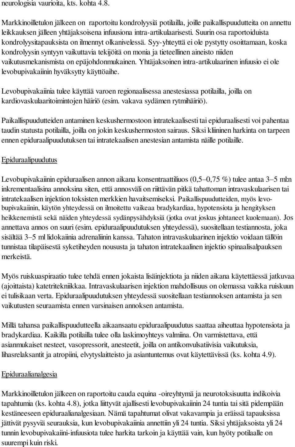 Suurin osa raportoiduista kondrolyysitapauksista on ilmennyt olkanivelessä.