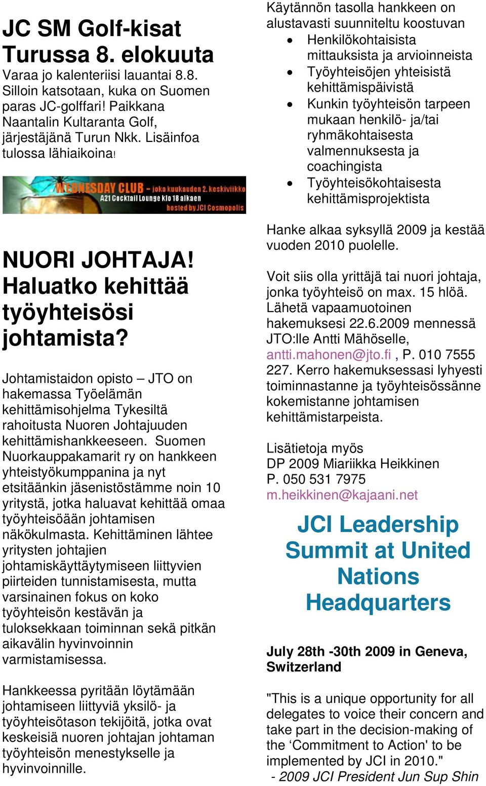 Johtamistaidon opisto JTO on hakemassa Työelämän kehittämisohjelma Tykesiltä rahoitusta Nuoren Johtajuuden kehittämishankkeeseen.