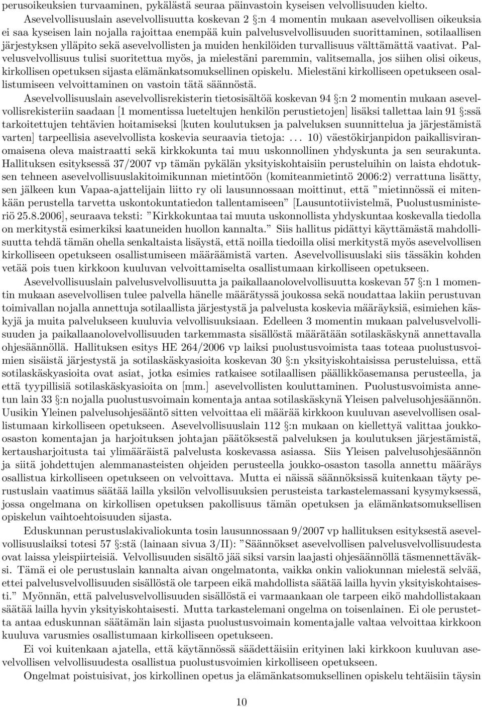 järjestyksen ylläpito sekä asevelvollisten ja muiden henkilöiden turvallisuus välttämättä vaativat.