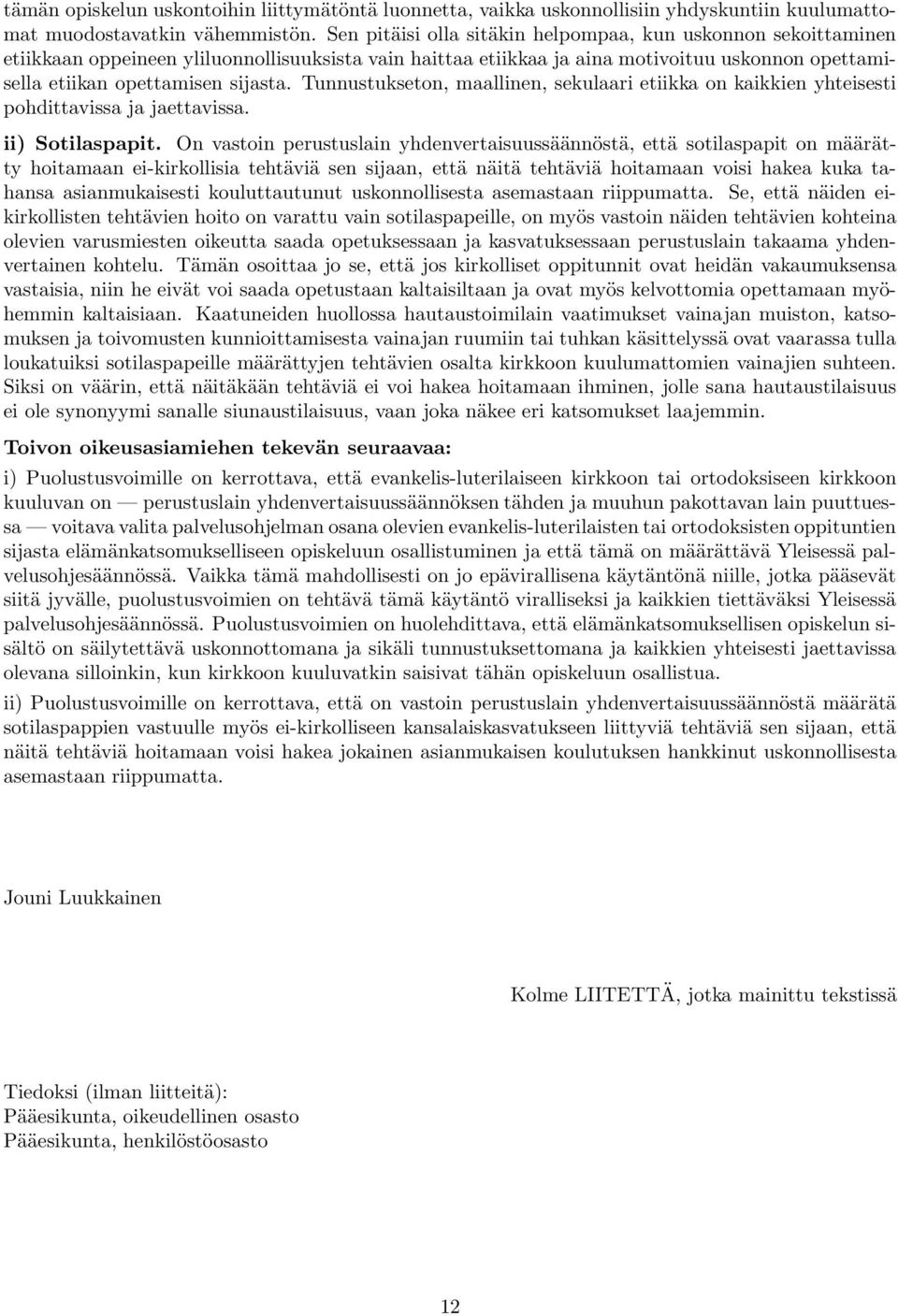 Tunnustukseton, maallinen, sekulaari etiikka on kaikkien yhteisesti pohdittavissa ja jaettavissa. ii) Sotilaspapit.