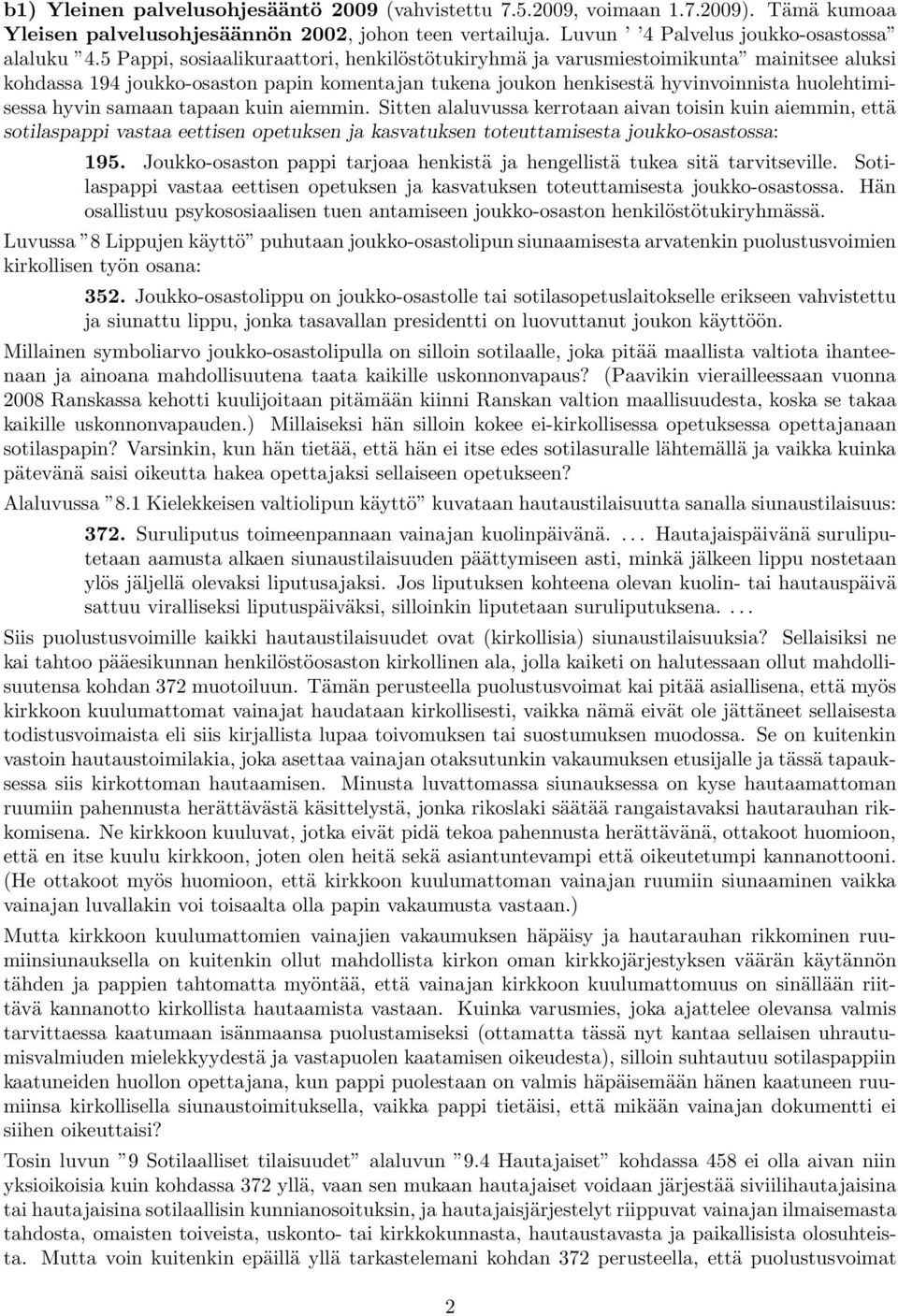 samaan tapaan kuin aiemmin. Sitten alaluvussa kerrotaan aivan toisin kuin aiemmin, että sotilaspappi vastaa eettisen opetuksen ja kasvatuksen toteuttamisesta joukko-osastossa: 195.