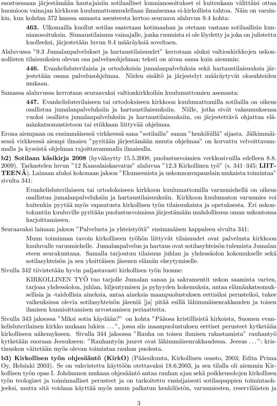 Siunaustilaisuus vainajalle, jonka ruumista ei ole löydetty ja joka on julistettu kuolleeksi, järjestetään luvun 9.4 määräyksiä soveltaen. Alaluvussa 9.