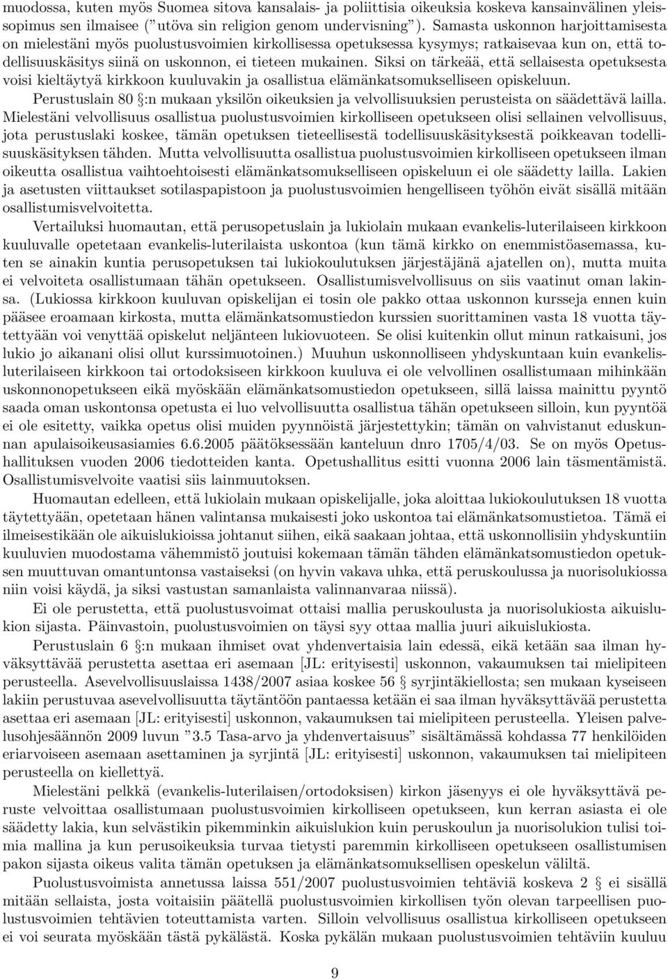 Siksi on tärkeää, että sellaisesta opetuksesta voisi kieltäytyä kirkkoon kuuluvakin ja osallistua elämänkatsomukselliseen opiskeluun.