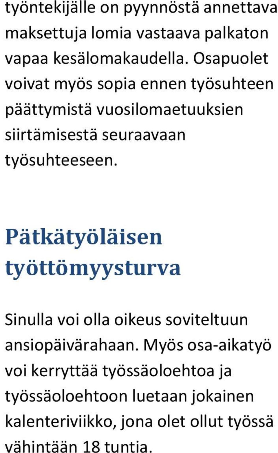 työsuhteeseen. Pätkätyöläisen työttömyysturva Sinulla voi olla oikeus soviteltuun ansiopäivärahaan.