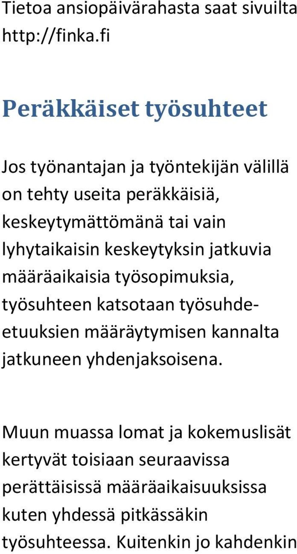 lyhytaikaisin keskeytyksin jatkuvia määräaikaisia työsopimuksia, työsuhteen katsotaan työsuhdeetuuksien määräytymisen