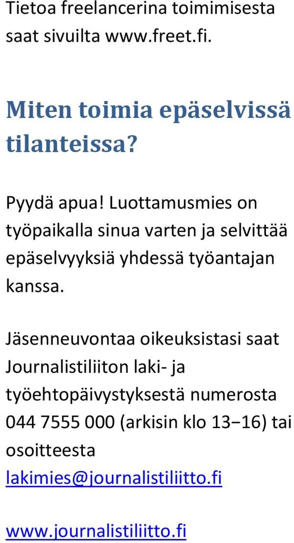 Luottamusmies on työpaikalla sinua varten ja selvittää epäselvyyksiä yhdessä työantajan kanssa.