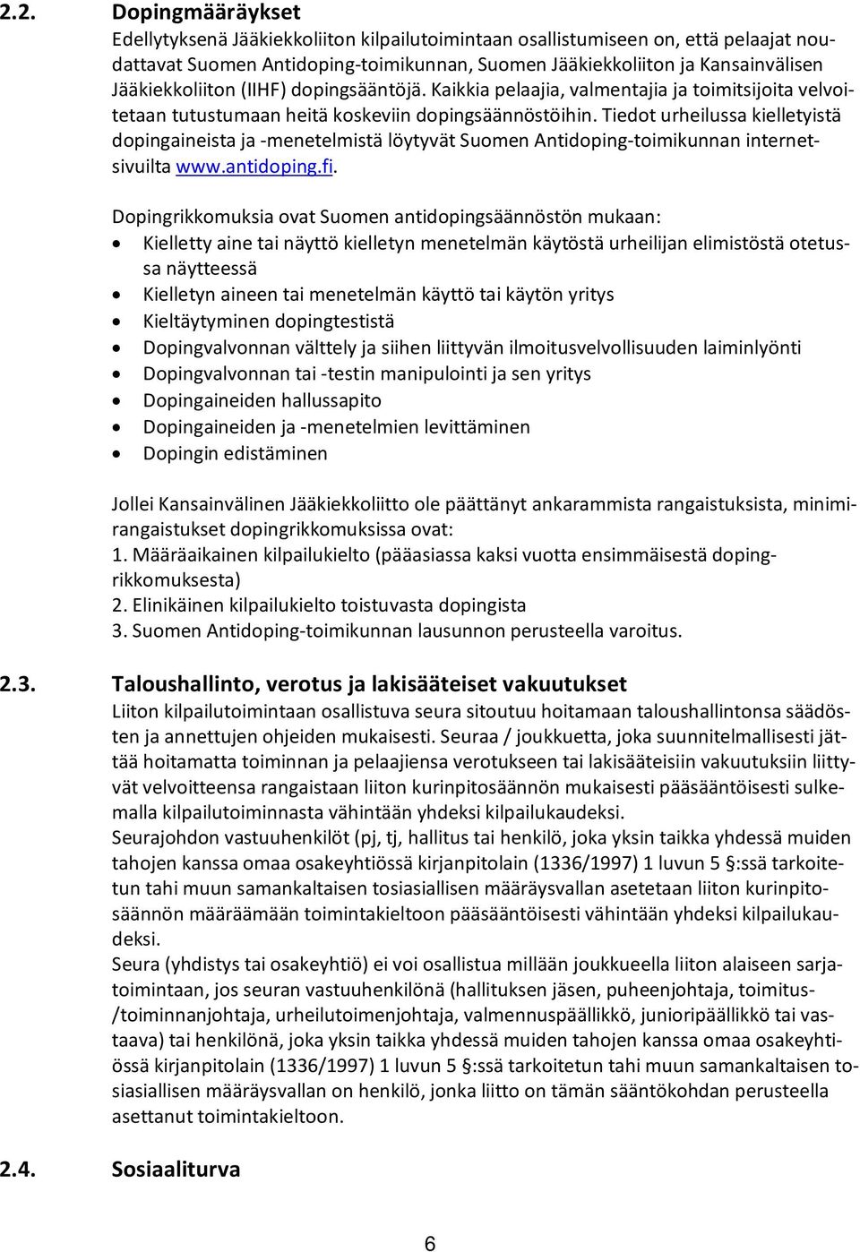 Tiedot urheilussa kielletyistä dopingaineista ja -menetelmistä löytyvät Suomen Antidoping-toimikunnan internetsivuilta www.antidoping.fi.