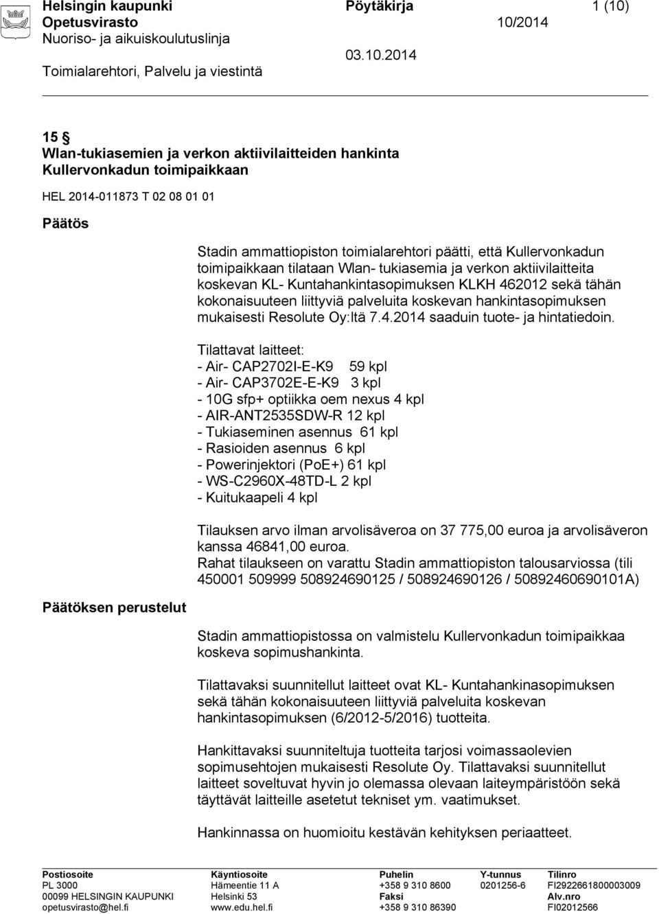 kokonaisuuteen liittyviä palveluita koskevan hankintasopimuksen mukaisesti Resolute Oy:ltä 7.4.2014 saaduin tuote- ja hintatiedoin.