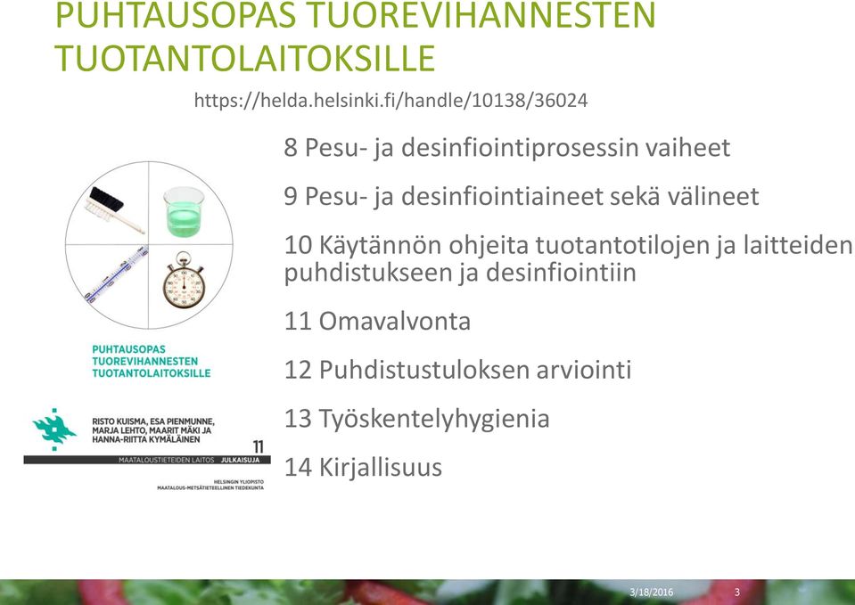 desinfiointiaineet sekä välineet 10 Käytännön ohjeita tuotantotilojen ja laitteiden