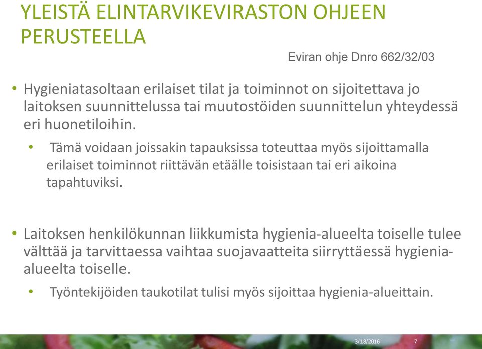 Tämä voidaan joissakin tapauksissa toteuttaa myös sijoittamalla erilaiset toiminnot riittävän etäälle toisistaan tai eri aikoina tapahtuviksi.