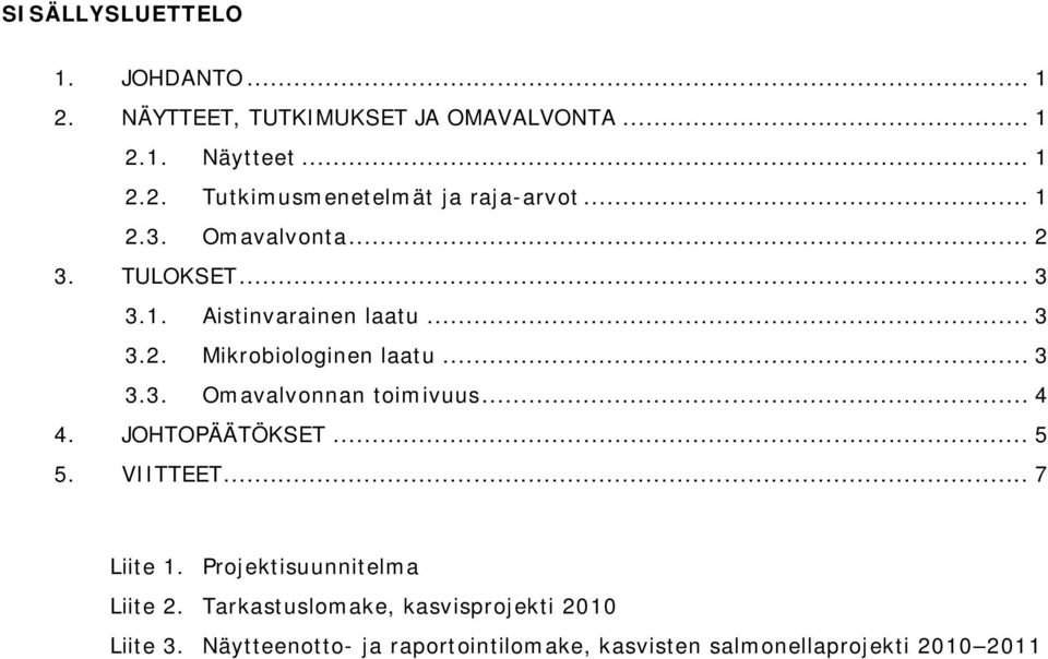 .. 4 4. JOHTOPÄÄTÖKSET... 5 5. VIITTEET... 7 Liite 1. Projektisuunnitelma Liite 2.