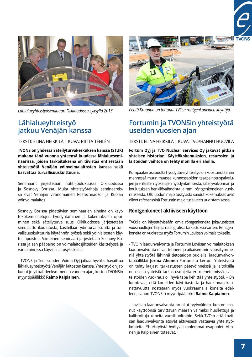 joiden tarkoituksena on tiivistää entisestään yhteistyötä Venäjän ydinvoimalaitosten kanssa sekä kasvattaa turvallisuuskulttuuria.