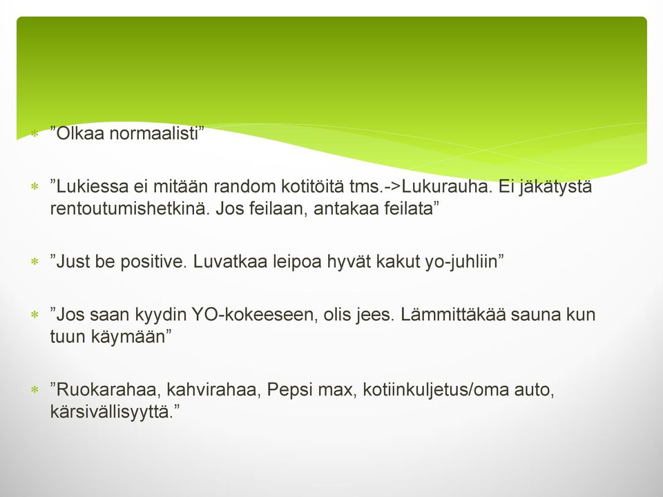Luvatkaa leipoa hyvät kakut yo-juhliin Jos saan kyydin YO-kokeeseen, olis jees.