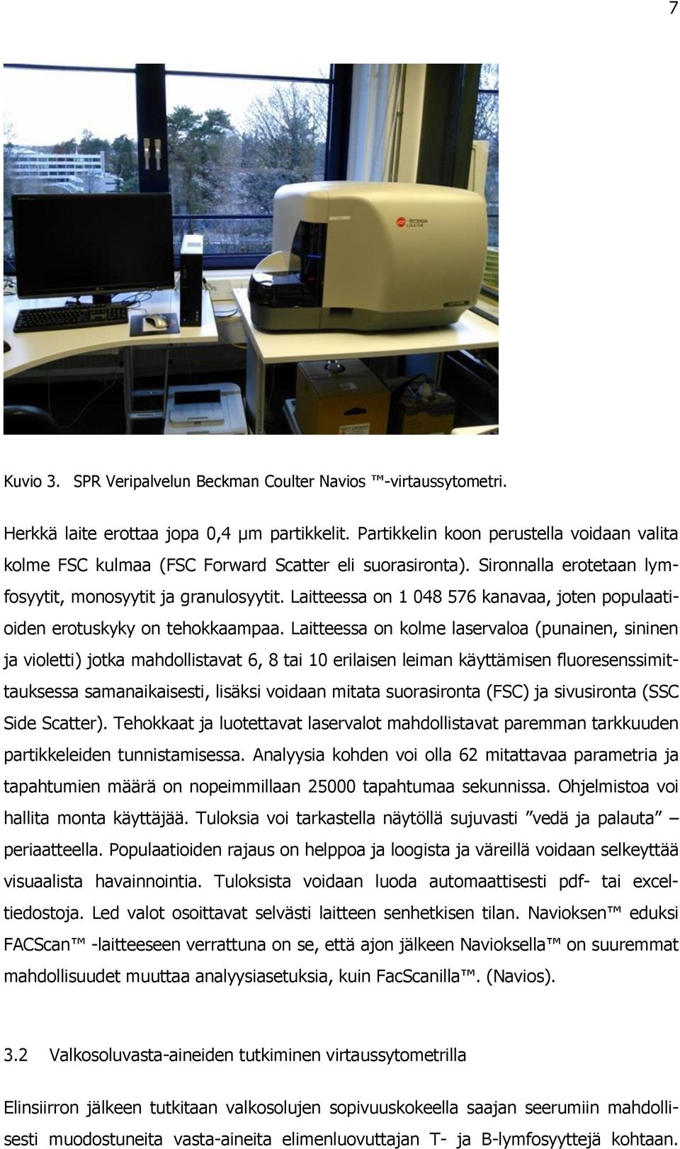 Laitteessa on 1 048 576 kanavaa, joten populaatioiden erotuskyky on tehokkaampaa.
