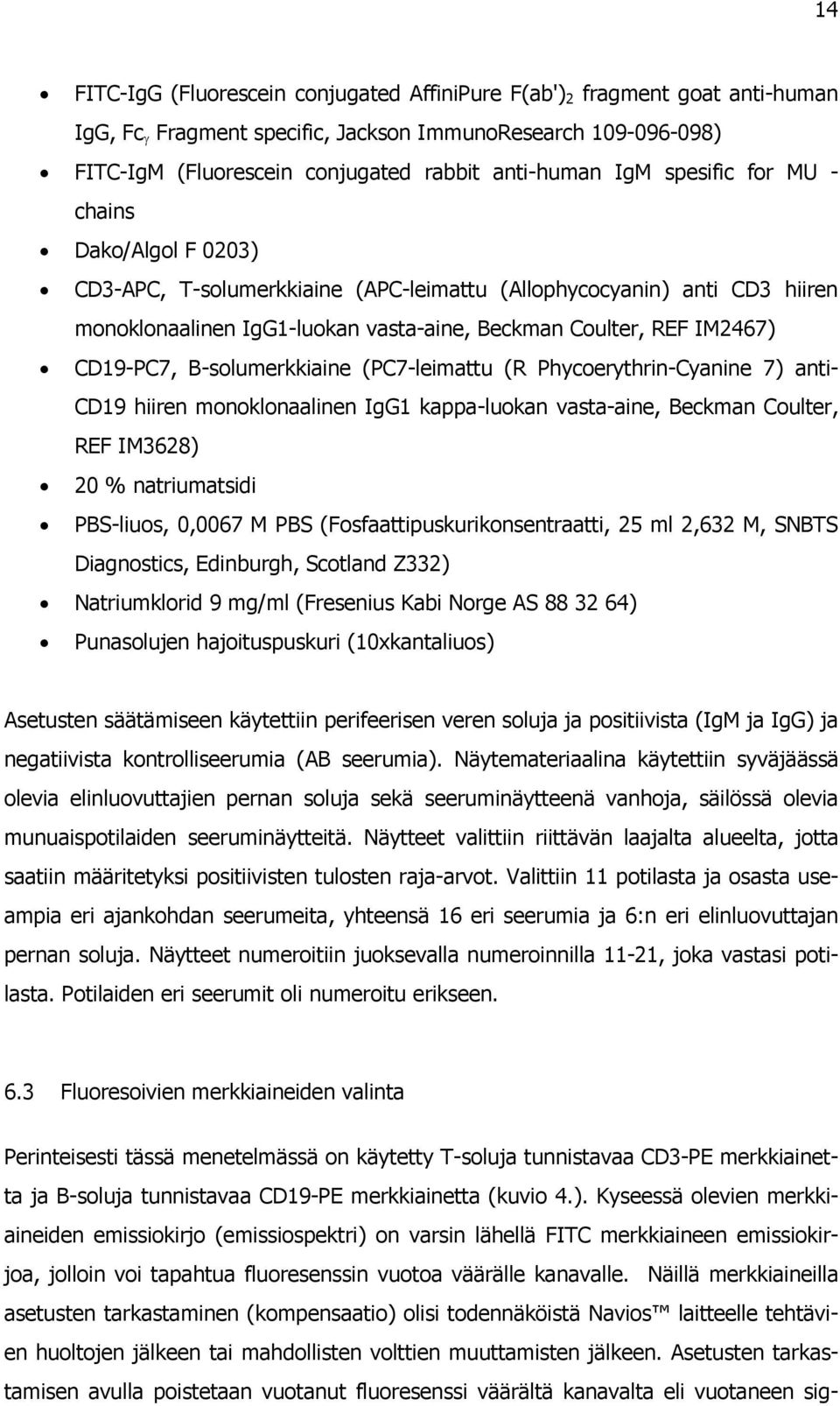 B-solumerkkiaine (PC7-leimattu (R Phycoerythrin-Cyanine 7) anti- CD19 hiiren monoklonaalinen IgG1 kappa-luokan vasta-aine, Beckman Coulter, REF IM3628) 20 % natriumatsidi PBS-liuos, 0,0067 M PBS