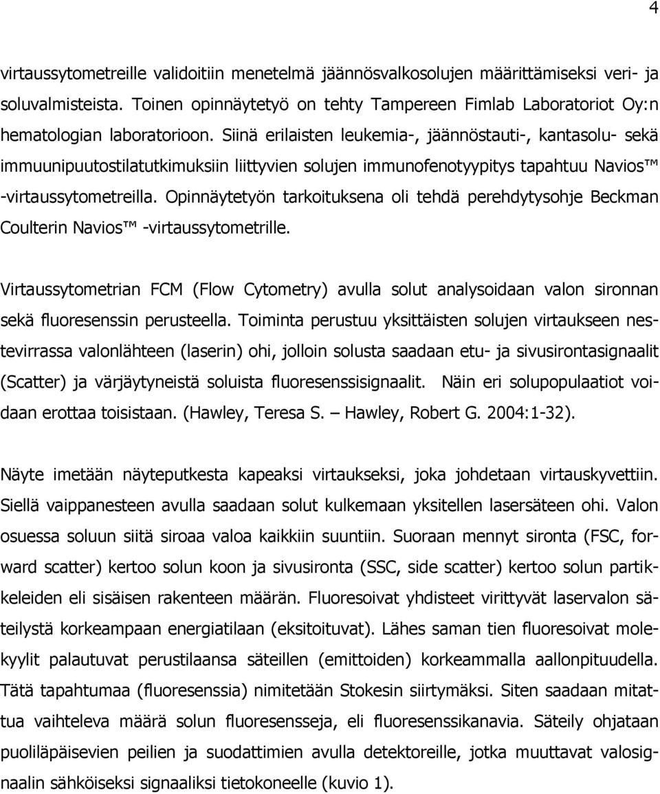 Opinnäytetyön tarkoituksena oli tehdä perehdytysohje Beckman Coulterin Navios -virtaussytometrille.