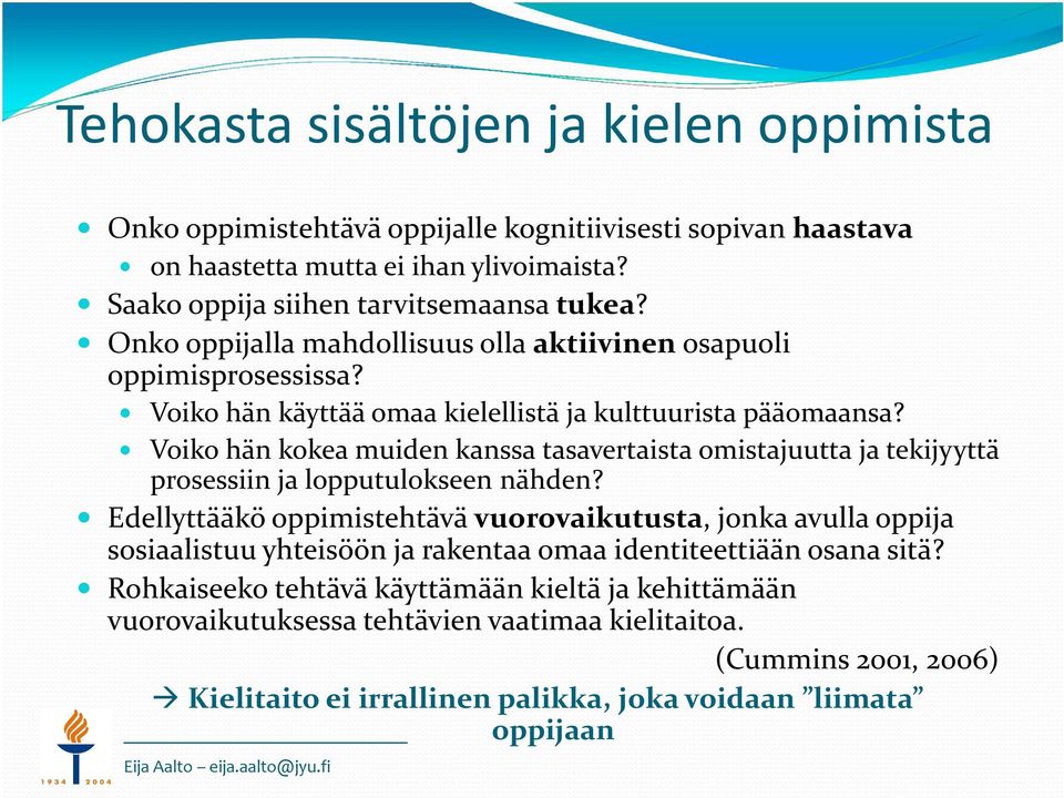 Voiko hän kokea muiden kanssa tasavertaista omistajuutta ja tekijyyttä prosessiin ja lopputulokseen nähden?