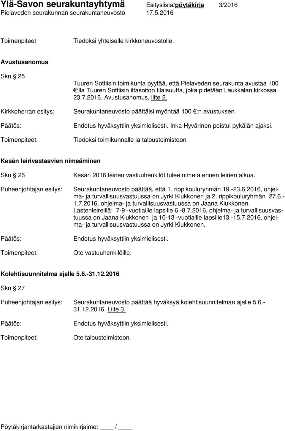 23.7.2016. Avustusanomus, liite 2. Seurakuntaneuvosto päättäisi myöntää 100 :n avustuksen. Inka Hyvärinen poistui pykälän ajaksi.