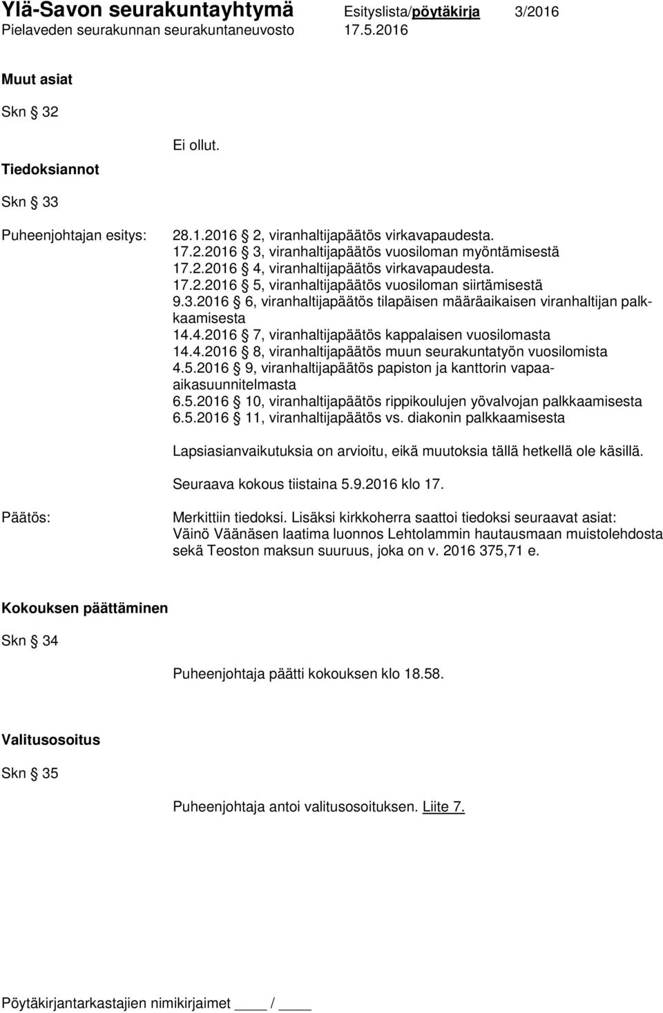 4.2016 8, viranhaltijapäätös muun seurakuntatyön vuosilomista 4.5.2016 9, viranhaltijapäätös papiston ja kanttorin vapaaaikasuunnitelmasta 6.5.2016 10, viranhaltijapäätös rippikoulujen yövalvojan palkkaamisesta 6.